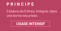 Principe : 3 bidons de 5 litres intégrés dans une borne sécurisée. USAGE INTENSIF